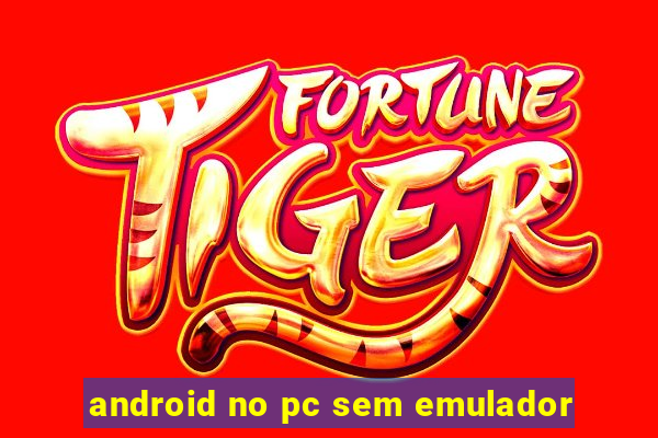 android no pc sem emulador